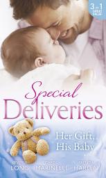 Icon image Special Deliveries: Her Gift, His Baby: Secrets of a Career Girl / For the Baby's Sake / A Very Special Delivery