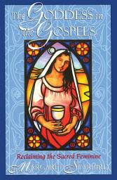 Icon image The Goddess in the Gospels: Reclaiming the Sacred Feminine