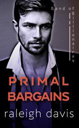 Icon image Primal Bargains: A beauty and the beast billionaire romantic suspense