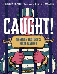 Icon image Caught!: Nabbing History's Most Wanted