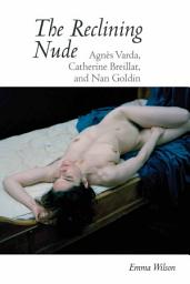 Icon image The Reclining Nude: Agnès Varda, Catherine Breillat, and Nan Goldin