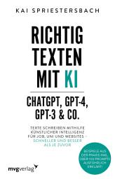 Icon image Richtig texten mit KI – ChatGPT, GPT-4, GPT-3 & Co.: Texte schreiben mithilfe Künstlicher Intelligenz für Job, Uni und Websites – schneller und besser als je zuvor. Beispiele aus der Praxis inkl. über 100 Prompts ausführlich erklärt!