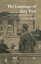 Icon image The Language of Jury Trial: A Corpus-Aided Analysis of Legal-Lay Discourse