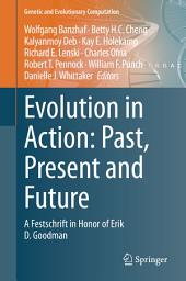 Icon image Evolution in Action: Past, Present and Future: A Festschrift in Honor of Erik D. Goodman