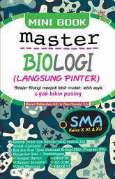 Icon image Mini Book Master Biologi SMA Kelas X, XI, & XII: Belajar Biologi menjadi lebih mudah, lebih asyik, & gak bikin pusing