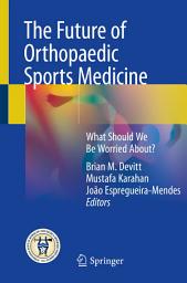 Icon image The Future of Orthopaedic Sports Medicine: What Should We Be Worried About?