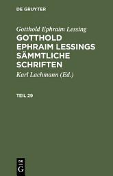 Icon image Gotthold Ephraim Lessing: Gotthold Ephraim Lessings Sämmtliche Schriften. Teil 29