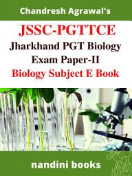 Icon image JSSC-PGTTCE-Jharkhand PGT Biology Exam Paper II E Book:: Biology Objective Questions Asked In Various Competitive Exams With Answers