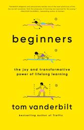 Icon image Beginners: The Joy and Transformative Power of Lifelong Learning