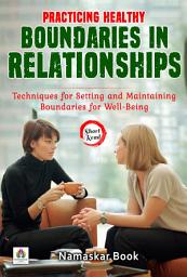 Icon image Practicing Healthy Boundaries in Relationships: Techniques for Setting and Maintaining Boundaries for Well-Being