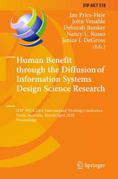 Icon image Human Benefit through the Diffusion of Information Systems Design Science Research: IFIP WG 8.2/8.6 International Working Conference, Perth, Australia, March 30 - April 1, 2010, Proceedings