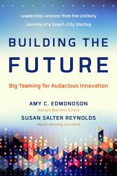 Icon image Building the Future: Big Teaming for Audacious Innovation