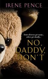 Icon image No, Daddy, Don’t!: A Father's Murderous Act Of Revenge