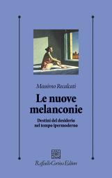 Icon image Le nuove melanconie: Destini del desiderio nel tempo ipermoderno