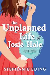 Icon image The Unplanned Life of Josie Hale