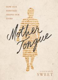 Icon image Mother Tongue: How Our Heritage Shapes Our Story