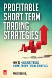 Icon image Profitable Short Term Trading Strategies: How to Make Money Using Market-Proven Trading Strategies