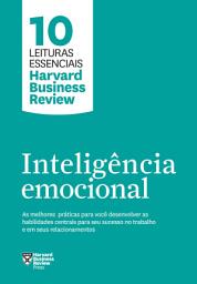 Icon image Inteligência emocional: As melhores práticas para você desenvolver as habilidades centrais para seu sucesso no trabalho e em seus relacionamentos