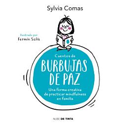 Icon image Cuentos de burbujas de paz: Una manera creativa de practicar mindfulness en familia