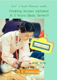 Icon image Finishing Korean alphabet in 2 hours (Basic Series 1)(workbook)