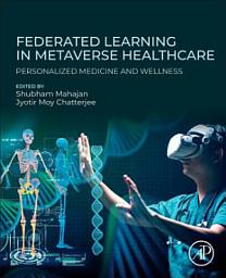 Icon image Federated Learning in Metaverse Healthcare: Personalized Medicine and Wellness