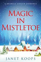 Icon image Magic in Mistletoe: A sweet small town Christmas romance with a touch of magic