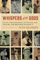 Icon image Whispers of the Gods: Tales from Baseball’s Golden Age, Told by the Men Who Played It