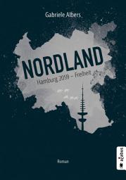 Icon image Nordland. Hamburg 2059 - Freiheit: Roman (Dystopie)