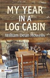 Icon image My Year In A Log Cabin: My Year in a Log Cabin: Embracing Simplicity and Nature's Beauty