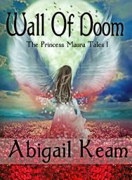 Icon image Wall of Doom (The Princess Maura Tales, Book 1: An Epic Fantasy Series)