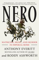 Icon image Nero: Matricide, Music, and Murder in Imperial Rome