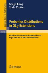 Icon image Frobenius Distributions in GL2-Extensions: Distribution of Frobenius Automorphisms in GL2-Extensions of the Rational Numbers