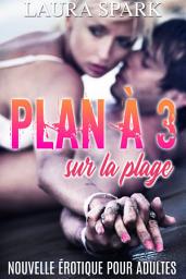 Icon image Plan à Trois sur la Plage: Nouvelle érotique MFM pour adultes