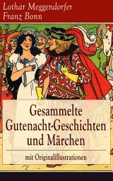 Icon image Gesammelte Gutenacht-Geschichten und Märchen mit Originalillustrationen: Die schönsten Kindergeschichten in Versen: Münchener Kasperl-Theater + Die brave Bertha und die böse Lina + Schneewittchen + Das Kätzchen + Der brave Karo + Die guten Störche und mehr