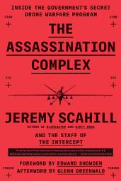 Icon image The Assassination Complex: Inside the Government's Secret Drone Warfare Program