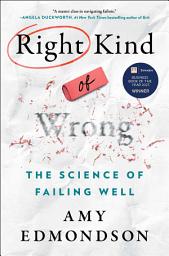 Icon image Right Kind of Wrong: The Science of Failing Well