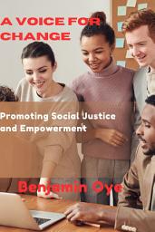 Icon image A VOICE FOR CHANGE: Promoting Social Justice and Empowerment