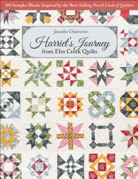 Icon image Harriet’s Journey from Elm Creek Quilts: 100 Sampler Blocks Inspired by the Best-Selling Novel, Circle of Quilters