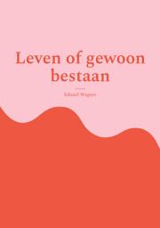 Icon image Leven of gewoon bestaan: Ben tevreden?