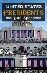 Icon image United States Presidents' Inaugural Speeches: United States Presidents' Inaugural Speeches: A Presidential Journey Through Words and History