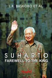 Icon image Suharto, Farewell to the King: Biografy