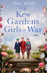 Icon image The Kew Gardens Girls at War: A heartwarming tale of wartime at Kew Gardens