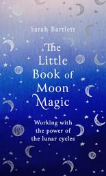 Icon image The Little Book of Moon Magic: Working with the power of the lunar cycles