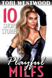 Icon image Playful MILFs ? 10 Short Stories (MILF Erotica Breeding Erotica Anal Sex Erotica Threesome Erotica)