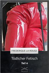 Icon image Tödlicher Fetisch Teil 4: Eine Story von Frederique La Rouge