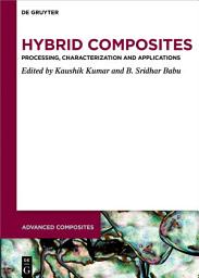 Icon image Hybrid Composites: Processing, Characterization, and Applications