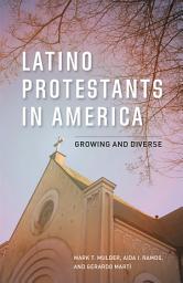 Icon image Latino Protestants in America: Growing and Diverse