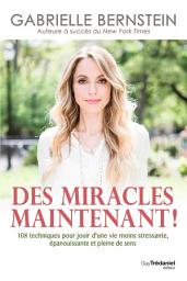 Icon image Des miracles, maintenant ! - 108 techniques pour jouir d'une vie moins stressante, épanouissante et