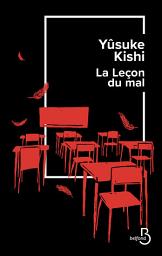 Icon image La leçon du mal, Kishi Yuzuke : Roman japonais, Roman noir haletant, Thriller à huis-clos, Polar au rythme effréné et aux personnages détonants, le livre japonais phénomène du moment