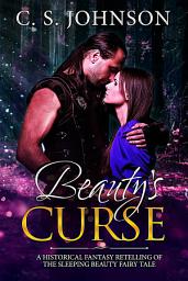 Icon image Beauty's Curse: A Historical Fantasy Fairy Tale Retelling of Sleeping Beauty